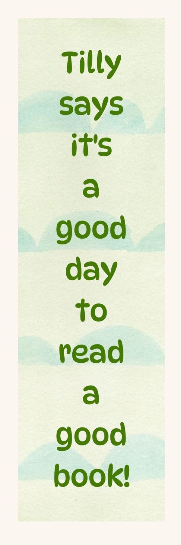 Bookmark that reads: Tilly says it's a good day to read a good book!